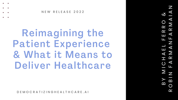 Reimagining the Patient Experience & What it Means to ​Deliver Healthcare from the book by Michael Ferro and Robin Farmanfarmaian