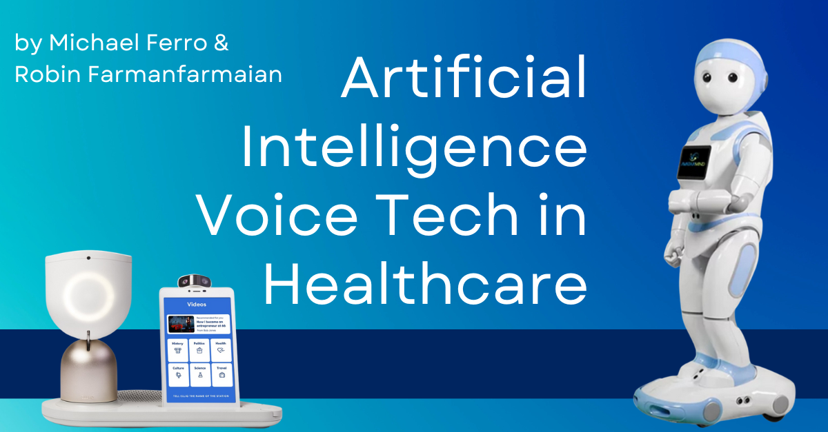 AI Voice Technology in Healthcare: Five Startups On the Cutting-Edge by Robin Farmanfarmaian and Michael W Ferro
