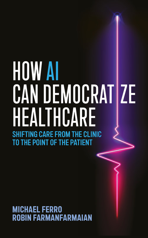 How AI Can Democratize Healthcare by Michael Ferro and Robin Farmanfarmaian